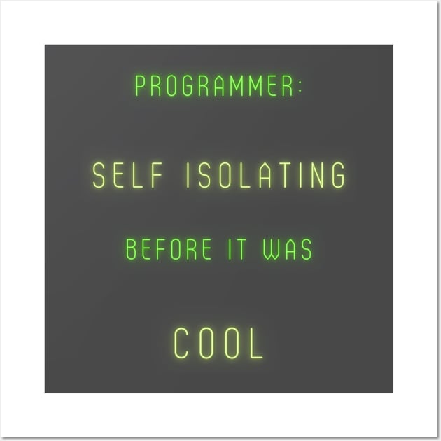 Programmer: Self-Isolating before it was cool Wall Art by DesignWearRepeat